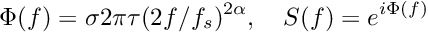 \[ \Phi(f) = \sigma 2\pi \tau (2f/f_s)^{2\alpha},\quad S(f) = e^{i\Phi(f)} \]