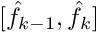 $[\hat f_{k-1},\hat f_k]$